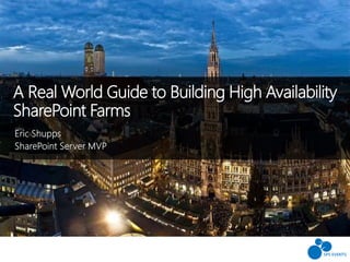 A Real World Guide to Building High Availability
SharePoint Farms
 