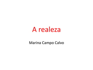A realeza
Marina Campo Calvo
 