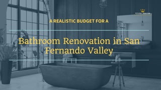 A REALISTIC BUDGET FOR A
Bathroom Renovation in San
Fernando Valley
 