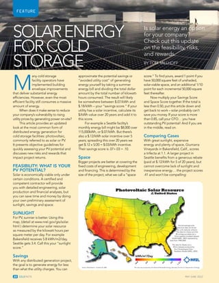 MAY-JUNE 201220
FEATURE
M
any cold storage
facility operators have
implemented building
envelope improvements
that deliver substantial energy
efficiencies. However, even the most
efficient facility still consumes a massive
amount of energy.
When does it make sense to reduce
your company’s vulnerability to rising
utility prices by generating power on-site?
This article provides an updated
look at the most common form of
distributed energy generation for
cold storage facilities: photovoltaic,
commonly referred to as solar or PV.
It presents objective guidelines for
quickly assessing your PV potential and
discusses new risks and rewards that
impact project returns.
Feasibility: What is Your
PV Potential?
Solar is economically viable only under
certain conditions. A certified and
competent contractor will provide
you with detailed engineering, solar
production and financial analyses, but
you can save time and money by doing
your own preliminary assessment of
sunlight, savings and space.
Sunlight
For PV, sunnier is better. Using this
map, (detail at www.nrel.gov/gis/solar.
html ) determine your solar resource
as measured by the kilowatt hours per
square meter per day. For example
Bakersfield receives 5.8 kWh/m2/day,
Seattle gets 3.4. Call this your “sunlight
score.”
Savings
With any distributed generation project,
the goal is to generate energy for less
than what the utility charges. You can
approximate the potential savings or
“avoided utility cost” of generating
energy yourself by taking a summer
energy bill and dividing the total dollar
amount by the total number of kilowatt-
hours consumed. The result will likely
be somewhere between $.07/kWh and
$.18/kWh – your “savings score.” If your
utility has a solar incentive, calculate its
$/kWh value over 20 years and add it to
this score.
For example a Seattle facility’s
monthly energy bill might be $8,000 over
115,000kWh, or $.07/kWh. But there’s
also a $.12/kWh solar incentive over 5
years; spreading this over 20 years we
get $.12 x 5/20 = $.03/kWh incentive.
Their savings score is .07+.03 = .10.
Space
Bigger projects are better at covering the
fixed costs of engineering, development
and financing. This is determined by the
size of the project, what we call a “space
score.” To find yours, award 1 point if you
have 50,000 square feet of unshaded,
solar-viable space, and an additional 1/10
point for each incremental 50,000 square
feet thereafter.
Now multiply your Savings Score
and Space Score together. If the total is
less than 0.50, put this article down and
get back to work – solar probably can’t
save you money. If your score is more
than 0.85, call your CFO… you have
outstanding PV potential! And if you are
in the middle, read on.
Comparing Cases
With great sunlight, expensive
energy and plenty of space, Giumarra
Vineyards in Bakersfield, Calif., scores
a trifecta at 1.1. A larger project in
Seattle benefits from a generous rebate
(paid at $.12/kWh for 5 of 20 years), but
cannot overcome lack of sunlight and
inexpensive energy… the project scores
.41 and won’t be compelling:
SolarEnergy
forCold
Storage
Is solar energy an option
for your company?
Check out this update
on the feasibility, risks,
and rewards.
By Tom Millhoff
Annual average solar
resource data are shown
for a tilt=latitude collector.
The data for Hawaii and the
48 contiguous states are a
10 km satellite modeled dataset
(SUNY/NREL, 2007) representing
data from 1998-2005.
The data for Alaska are a
40 km dataset produced by
the Climatological Solar
Radiation Model (NREL, 2003).
This map was produced by the National Renewable Energy Laboratory for the U.S. Department of Energy.Author: Billy Roberts - October 20, 2008
kWh/m2
/Day
<6.8
>
2.2
3.0
4.0
5.0
6.0
 