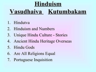 Hinduism Vasudhaiva  Kutumbakam ,[object Object],[object Object],[object Object],[object Object],[object Object],[object Object],[object Object]