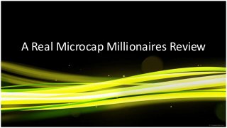 A Real Microcap Millionaires Review
 