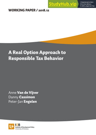 WORKING PAPER / 2018.12
A Real Option Approach to
Responsible Tax Behavior
Anne Van de Vijver
Danny Cassimon
Peter-Jan Engelen
 