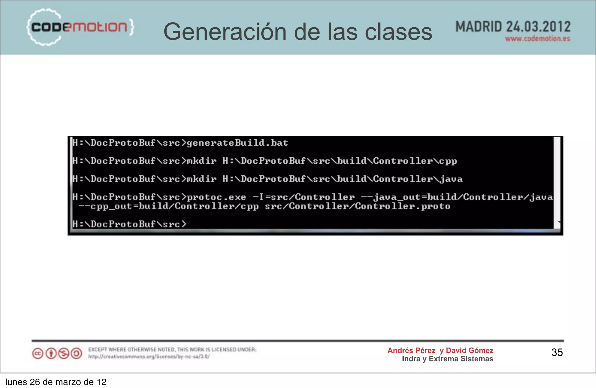 Generación de las clases




                                             Andrés Pérez y David Gómez    35
                                                Indra y Extrema Sistemas


lunes 26 de marzo de 12
 