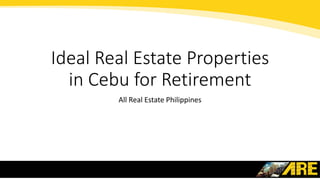 All Real Estate Philippines
Ideal Real Estate Properties
in Cebu for Retirement
 