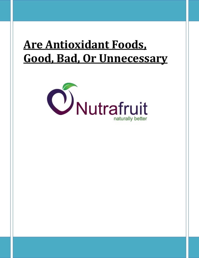 Are antioxidant foods good bad or unnecessary