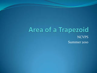 Area of a Trapezoid NCVPS Summer 2010 