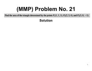 1
(MMP) Problem No. 21
Solution
 