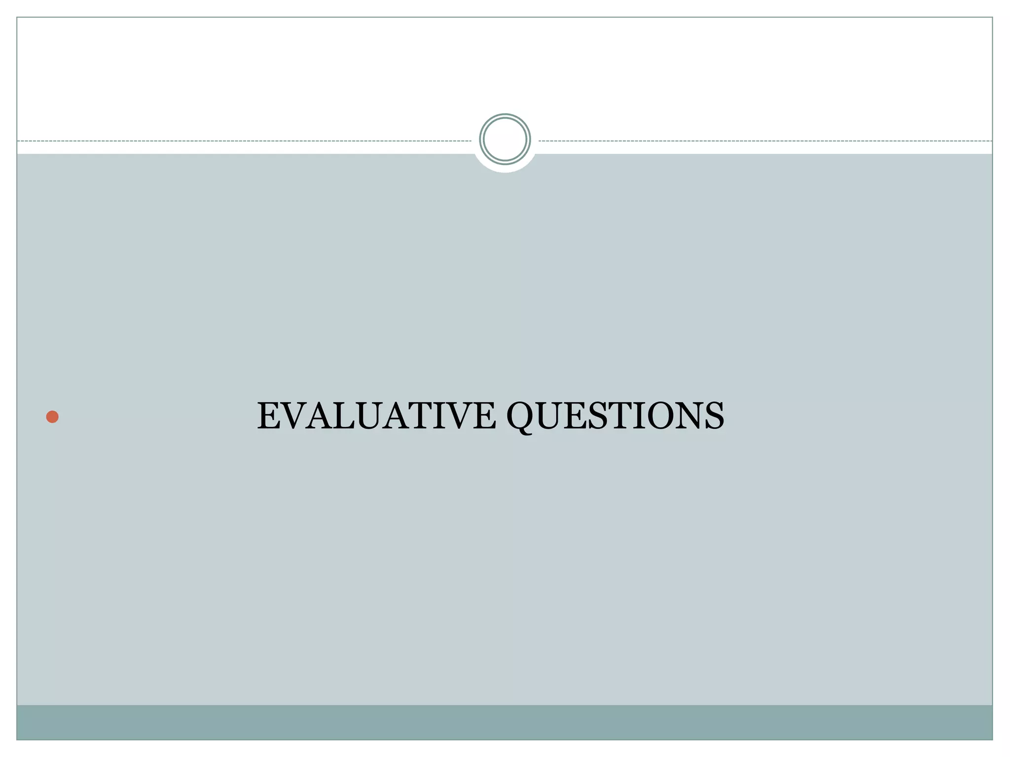  EVALUATIVE QUESTIONS 
 