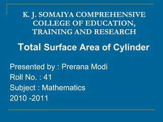 K. J. SOMAIYA COMPREHENSIVE COLLEGE OF EDUCATION, TRAINING AND RESEARCH ,[object Object],[object Object],[object Object],[object Object],[object Object]