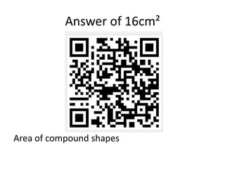 Answer of 16cm²




Area of compound shapes
 