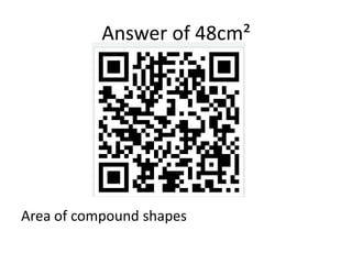 Answer of 48cm²




Area of compound shapes
 