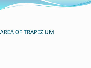 AREA OF TRAPEZIUM 
 