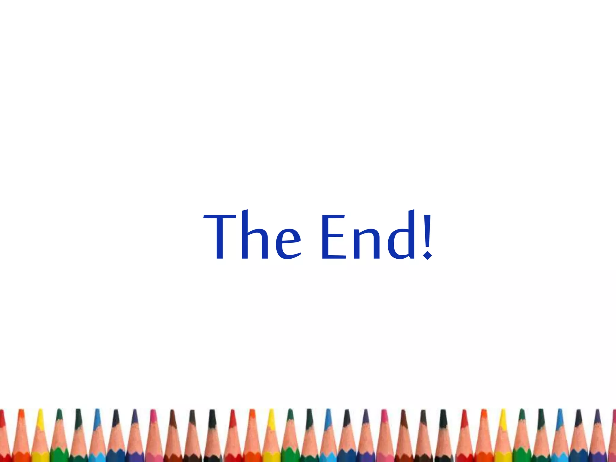 The End!
 