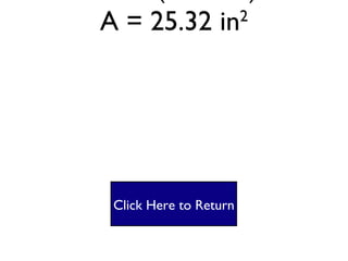 Triangle #2 A = ½bh A= ½(6⅓ X 8) A = 25.32 in 2 Click Here to Return 