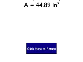 Square #2 A = lw A= (6.7 X 6.7) A = 44.89 in 2 Click Here to Return 
