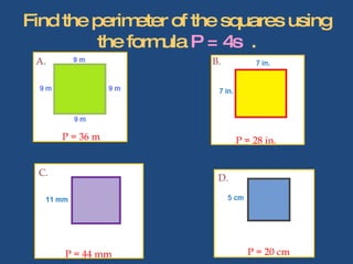 Find the perimeter of the squares using the formula  P = 4s   . A. B. D. C. P = 36 m P = 28 in. P = 44 mm P = 20 cm 