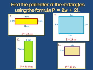 Find the perimeter of the rectangles using the formula  P = 2 w  + 2 l . A. B. D. C. P = 30 cm P = 28 m P = 54 mm P = 28 in. 