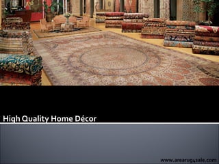 High Quality Home Décor



                          www.arearug4sale.com
 