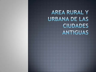 Area rural y urbana de las ciudades antiguas