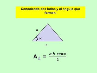Conociendo dos lados y el ángulo que
             forman.




         a



               b
 