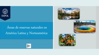 Áreas de reservas naturales en
América Latina y Norteamérica
 