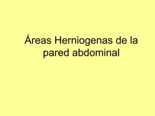 Áreas Herniogenas de la
pared abdominal
 