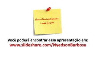 Você poderá encontrar essa apresentação em: www.slideshare.com/NyedsonBarbosa 