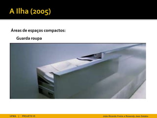 Áreas de espaços compactos:
       Guarda roupa




UFMA   |   PROJETO VI         João Ricardo Freire e Rosendy Jess Galabo
 