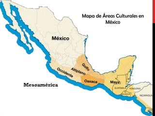 Mapa de Áreas Culturales en
         México
 