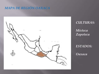 MAPA DE REGIÓN OAXACA



                        CULTURAS:

                        Mixteca
                        Zapoteca


                        ESTADOS:

                        Oaxaca
 
