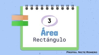 Profra. Nicte Romero
3
Área
Rectángulo
 