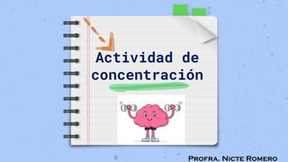Profra. Nicte Romero
Actividad de
concentración
 