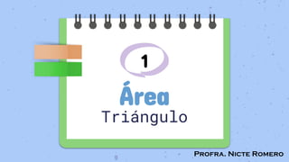 Profra. Nicte Romero
1
Área
Triángulo
 