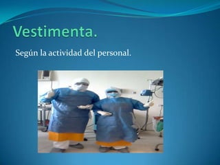 Según la actividad del personal.
 