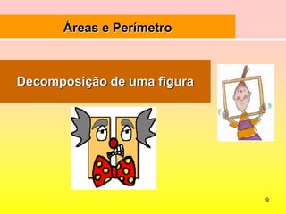 9Áreas e PerímetroDecomposição de uma figura