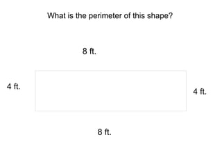 What is the perimeter of this shape? 8 ft. 4 ft. 8 ft. 4 ft.
