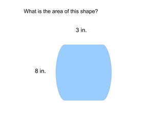 What is the area of this shape? 3 in. 8 in.