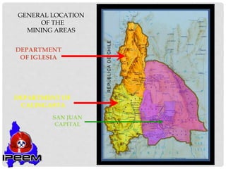 DEPARTMENT
OF IGLESIA
DEPARTMENT OF
CALINGASTA
GENERAL LOCATION
OF THE
MINING AREAS
SAN JUAN
CAPITAL
 