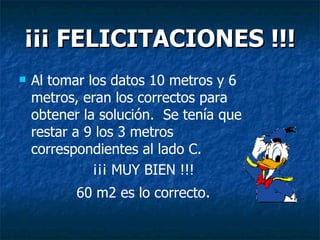 ¡¡¡ FELICITACIONES !!! Al tomar los datos 10 metros y 6 metros, eran los correctos para  obtener la solución.  Se tenía que restar a 9 los 3 metros correspondientes al lado C. ¡¡¡ MUY BIEN !!! 60 m2 es lo correcto . 