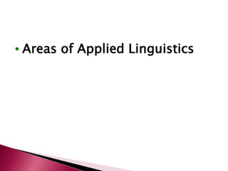 • Areas of Applied Linguistics
 