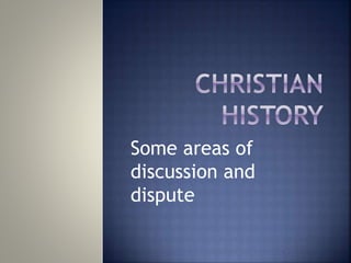 Some areas of
discussion and
dispute
 