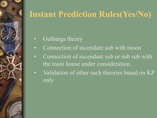 Instant Prediction Rules(Yes/No)
• Gulbarga theory
• Connection of ascendant sub with moon
• Connection of ascendant sub o...