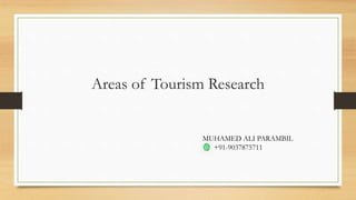 Areas of Tourism Research
MUHAMED ALI PARAMBIL
+91-9037875711
 