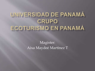 Magister:
Aixa Maydeé Martínez T
 