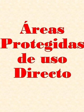 Áreas Protegidas de uso Directo 