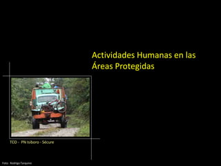 Actividades Humanas en las
Áreas Protegidas
TCO - PN Isiboro - Sécure
Foto: Rodrigo Tarquino
 