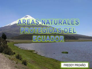 AREAS NATURALES PROTEGIDAS DEL ECUADOR FREDDY PROAÑO 