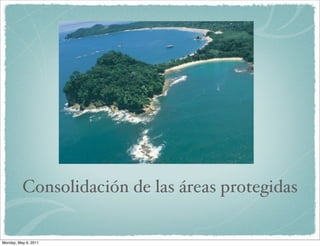 Consolidación de las áreas protegidas

Monday, May 9, 2011
 