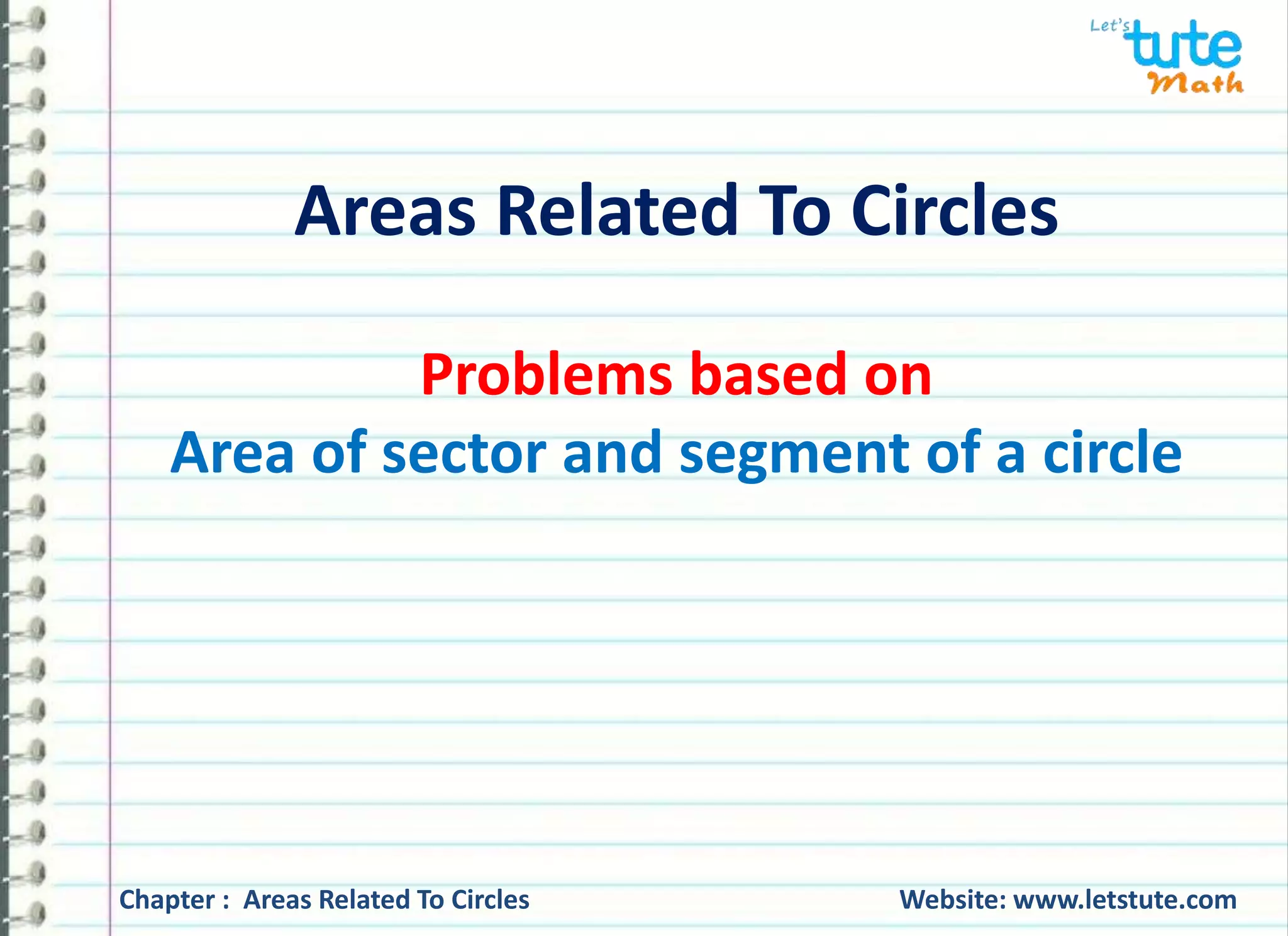 Areas related to circles area of sector and segment of a circle 